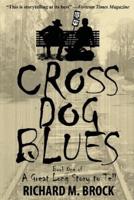 CROSS DOG BLUES: Book One of A Great Long Story to Tell