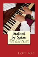 Stalked by Satan While Tickling the Ivory Keys