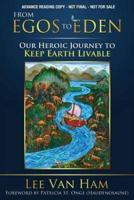 From Egos to Eden: Our Heroic Journey to Keep Earth Livable