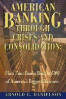 American Banking Through Crises and Consolidation: How Four Banks Bought 50% of America's Biggest Business