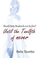 Until the Twelfth of Never: Will Betty Broderick ever be free?