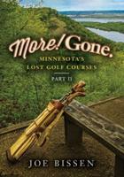 More! Gone. Minnesota's Lost Golf Courses, Part II