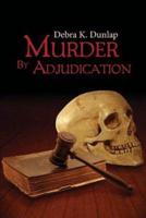Murder by Adjudication