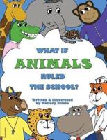 What If Animals Ruled the School?