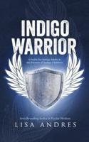 Indigo Warrior - A Guide For Indigo Adults & The Parents Of Indigo Children