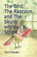The Bird, The Raccoon and The Skunk Without a Stripe