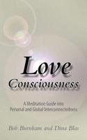 Love Consciousness: A Meditation Guide Into Personal and Global Interconnectedness