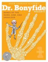 Dr. Bonyfide Presents the Bones of the Hand, Arm, and shoulder.Dr. Bonyfide Presents the Bones of the Hand, Arm, and Shoulder