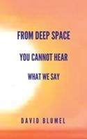 From Deep Space You Cannot Hear What We Say