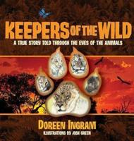 Keepers of the Wild: A True Story Told Through the Eyes of the Animals