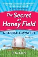 The Secret at Haney Field: A Baseball Mystery