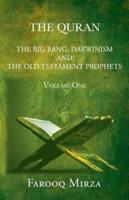 THE QURAN The Big Bang, Darwinism And The Old Testament Prophets Volume One By FAROOQ MIRZA