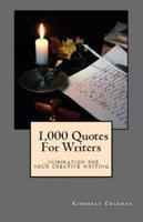 1,000 Quotes For Writers: ...inspiration for your creative writing