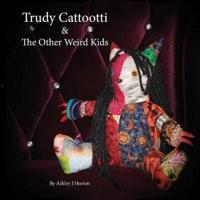 Trudy Cattootti & The Other Weird Kids