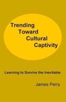 Trending Toward Cultural Captivity