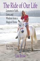 The Ride of Our Life: Lessons in Faith, Love, and Wisdom from a Magical Horse
