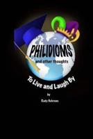 Philidioms and Other Thoughts To Live and Laugh By