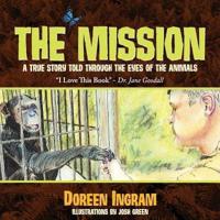 The Mission: A True Story Told Through the Eyes of the Animals