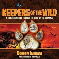 Keepers of the Wild: A True Story Told Through the Eyes of the Animals