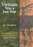 Vietnam Was a Just War: The Evolution of the Cavalry and How it Changed Warfare