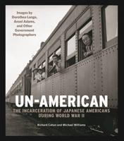 Un-American: The Incarceration of Japanese Americans During World War II
