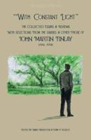 "With Constant Light": The Collected Essays and Reviews, with Selections from the Diaries, Letters, and Other Prose of John Martin Finlay (1941-1991)