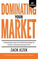 Dominating Your Market: Strategically Using Your Marketing Budget to Create a Powerful Attraction Tool