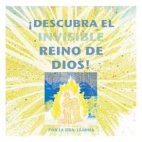 ¡Descubra El Invisible Reino De Dios!