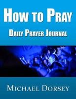 How to Pray - Daily Prayer Journal