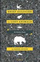 Brief Eulogies for Lost Animals
