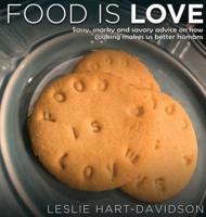 Food is Love: Sassy, snarky and savory advice on how cooking makes us better humans.