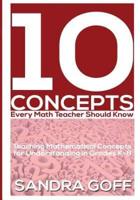 10 Concepts Every Math Teacher Should Know: Teaching Mathematical Concepts for Understanding in Grades K-8