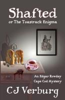 Shafted, or The Toastrack Enigma: An Edgar Rowdey Cape Cod Mystery