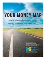 Your Money Map-How to Plan and Organize Your Money to Create Your Ideal Life