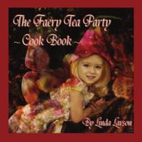 The Faery Tea Party Cook Book