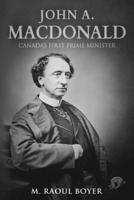 John A. Macdonald: Canada's First Prime Minister