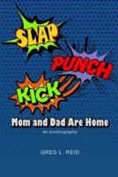 Slap! Punch! Kick! Mom And Dad Are Home