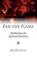 Fan the Flame: Meditations for Spiritual Direction