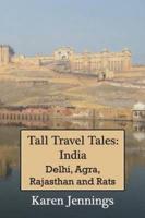 Tall Travel Tales: India. Delhi, Agra, Rajasthan and Rats.