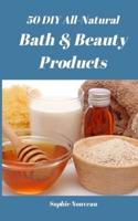 50 DIY All-Natural Bath & Beauty Products