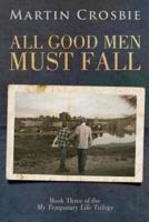All Good Men Must Fall: Book Three of the My Temporary Life Trilogy