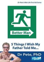 Better Man: 5 Things I Wish My Father Told Me