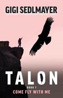 Talon, Come Fly with Me: Inspirational Story about Adventure and Growth
