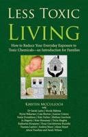 Less Toxic Living: How to Reduce Your Everyday Exposure to Toxic Chemicals-An Introduction For Families