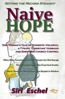 Naive  HOPE - Setting The Record Straight: One Woman's Tale of Domestic Violence, a  Tyrant 'Christian' Husband and Surviving Church Control. When Ruin, Terrorism and Death Threats Are Not Enough. The Festering Legacy One Cruel Soul Creates. Marni Chronic