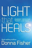 Light That Heals Energy Medicine Today & Beyond