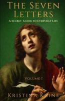 The Seven Letters Volume 1: A Secret Guide to Everyday Life