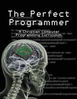 The Perfect Programmer: A Christian Computer Programming Curriculum