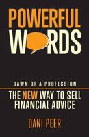 Powerful Words: Dawn of a Profession: The New Way to Sell Financial Advice