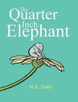 The Quarter Inch Elephant: Big or Small There Is a Place for Us All